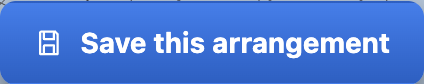 A blue button reading Save this arrangement, with a save icon.